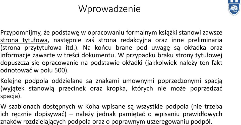 W przypadku braku strony tytułowej dopuszcza się opracowanie na podstawie okładki (jakkolwiek ależy ten fakt od otować w polu 500).