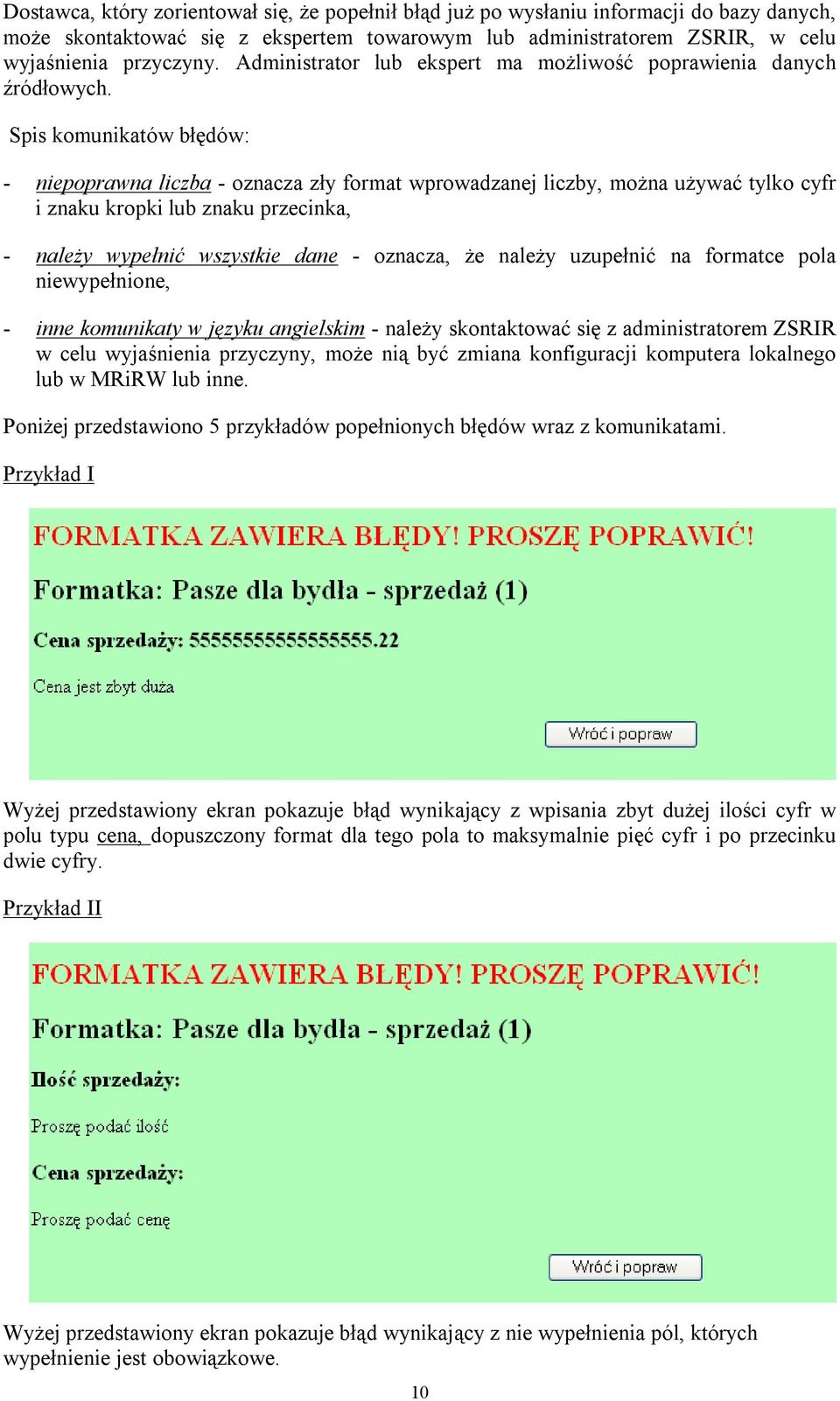 Spis komunikatów błędów: - niepoprawna liczba - oznacza zły format wprowadzanej liczby, można używać tylko cyfr i znaku kropki lub znaku przecinka, - należy wypełnić wszystkie dane - oznacza, że