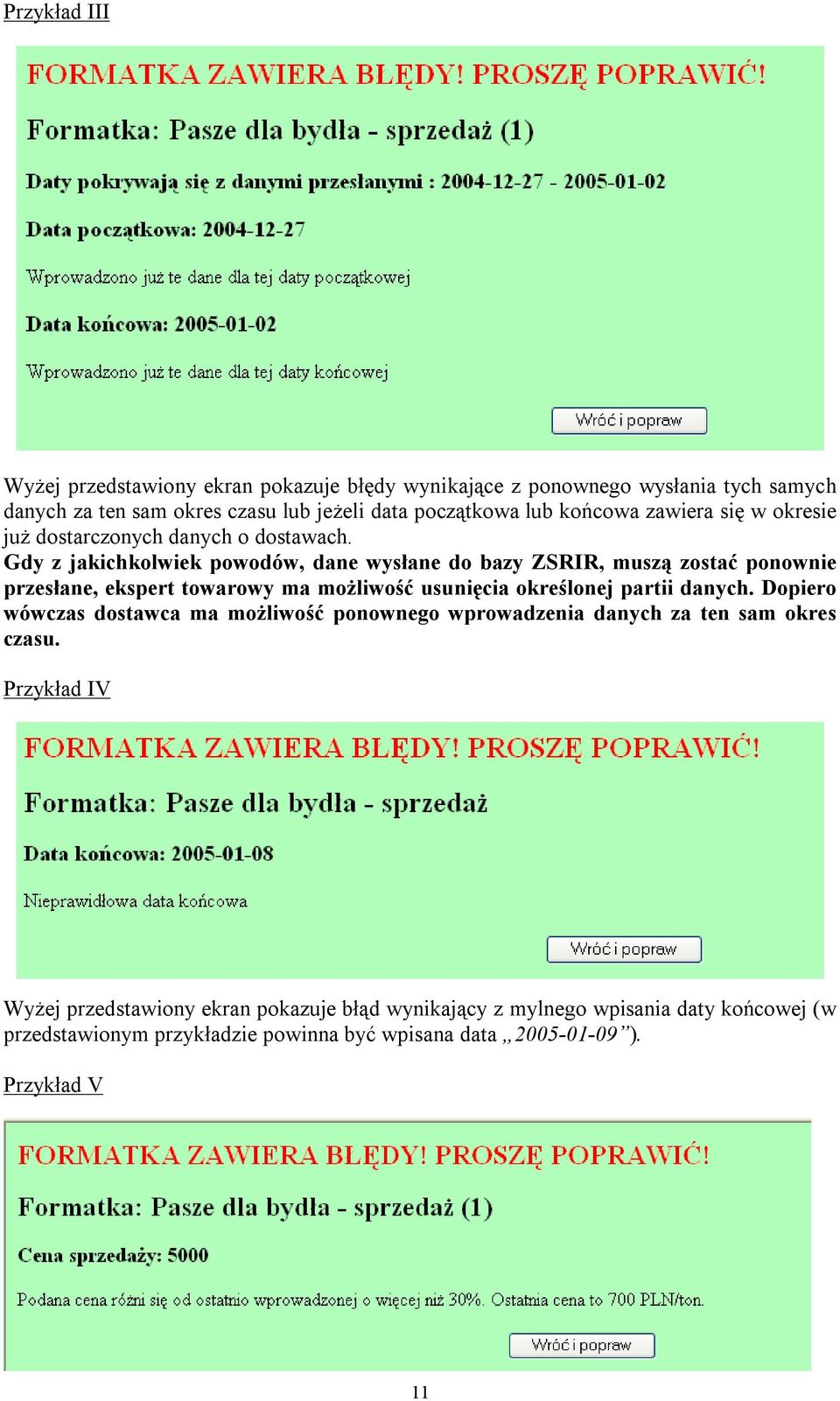 Gdy z jakichkolwiek powodów, dane wysłane do bazy ZSRIR, muszą zostać ponownie przesłane, ekspert towarowy ma możliwość usunięcia określonej partii danych.