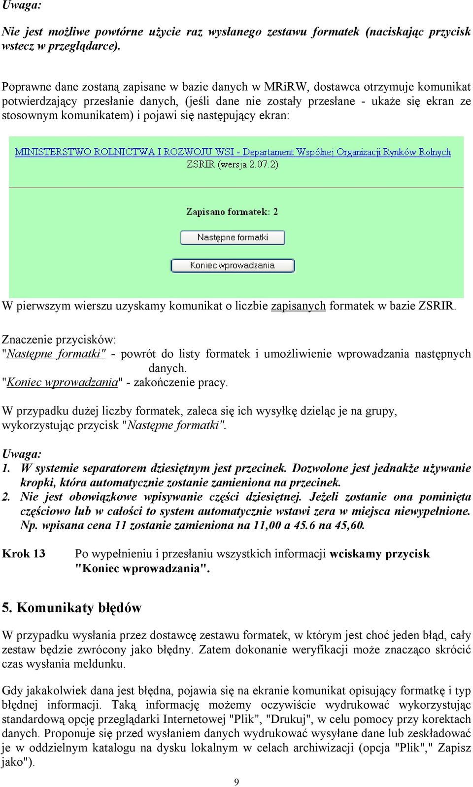 pojawi się następujący ekran: W pierwszym wierszu uzyskamy komunikat o liczbie zapisanych formatek w bazie ZSRIR.