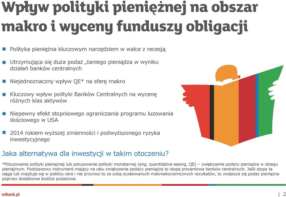 USA 2014 rokiem wyższej zmienności i podwyższonego ryzyka inwestycyjnego Jaka alternatywa dla inwestycji w takim otoczeniu? *Poluzowanie polityki pieniężnej lub poluzowanie polityki monetarnej (ang.