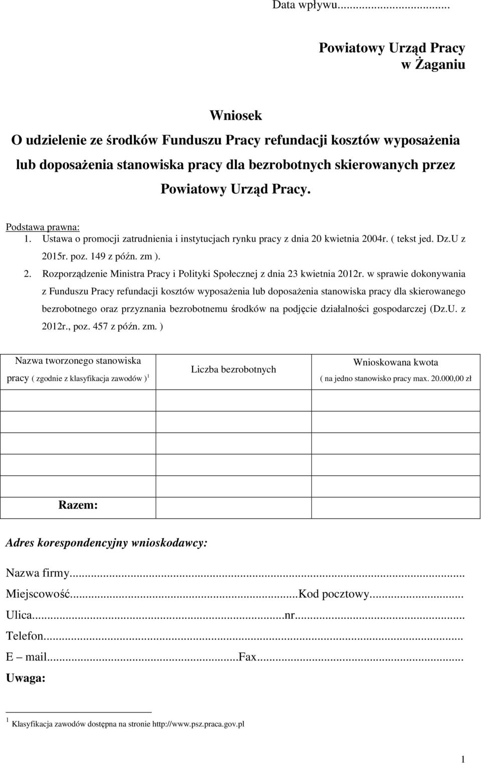 Pracy. Podstawa prawna: 1. Ustawa o promocji zatrudnienia i instytucjach rynku pracy z dnia 20 kwietnia 2004r. ( tekst jed. Dz.U z 2015r. poz. 149 z późn. zm ). 2. Rozporządzenie Ministra Pracy i Polityki Społecznej z dnia 23 kwietnia 2012r.