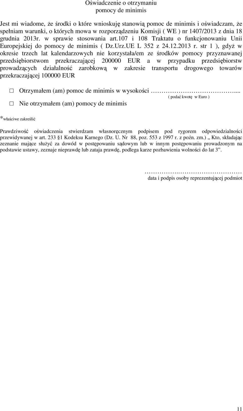 str 1 ), gdyż w okresie trzech lat kalendarzowych nie korzystała/em ze środków pomocy przyznawanej przedsiębiorstwom przekraczającej 200000 EUR a w przypadku przedsiębiorstw prowadzących działalność