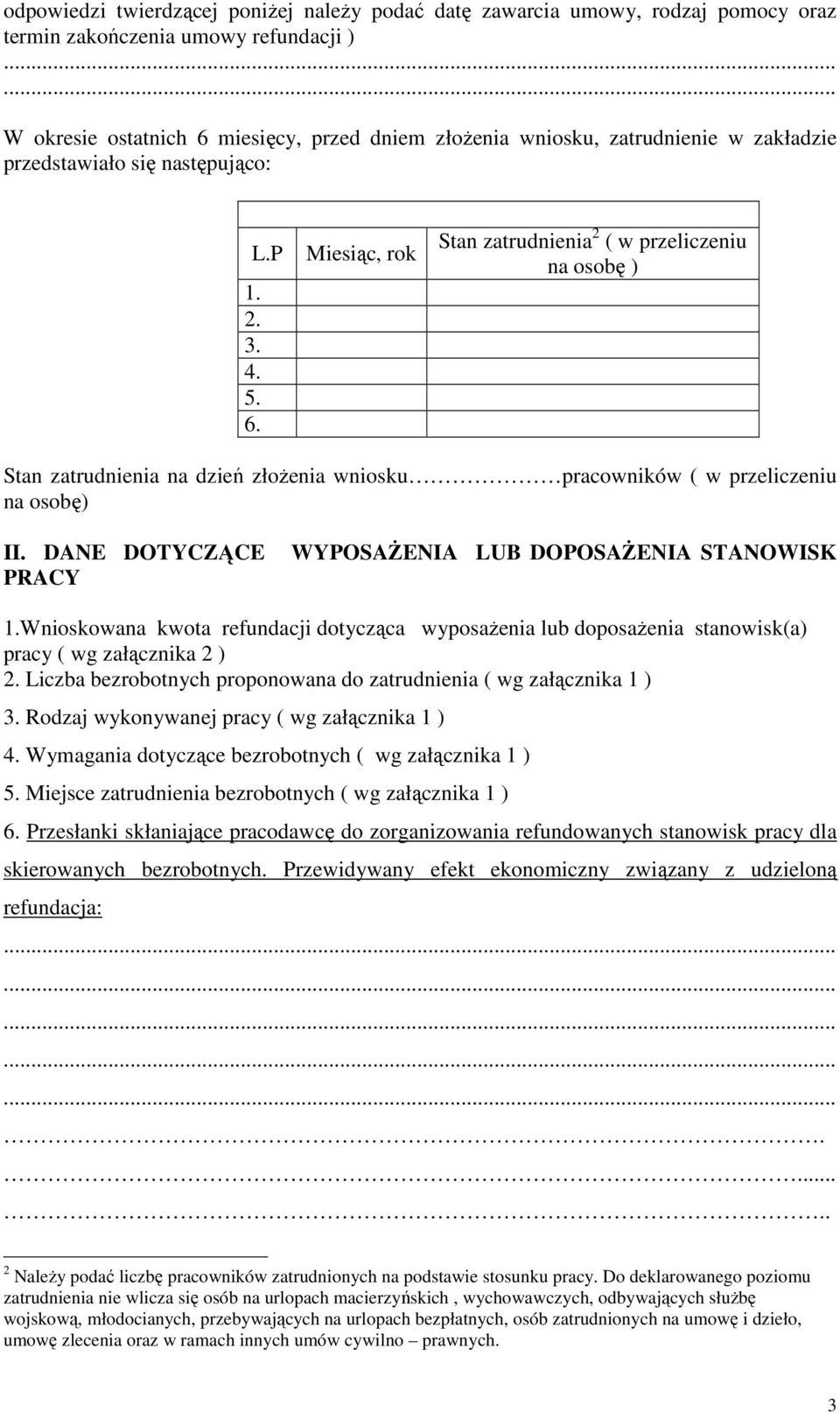 Miesiąc, rok Stan zatrudnienia 2 ( w przeliczeniu na osobę ) Stan zatrudnienia na dzień złożenia wniosku pracowników ( w przeliczeniu na osobę) II.