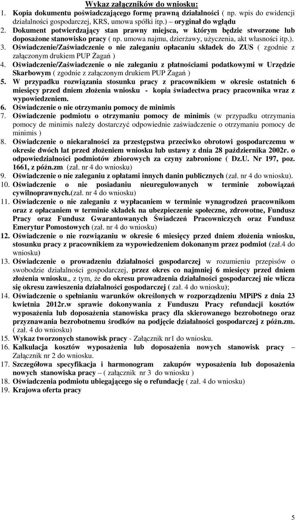 Oświadczenie/Zaświadczenie o nie zaleganiu opłacaniu składek do ZUS ( zgodnie z załączonym drukiem PUP Żagań ) 4.