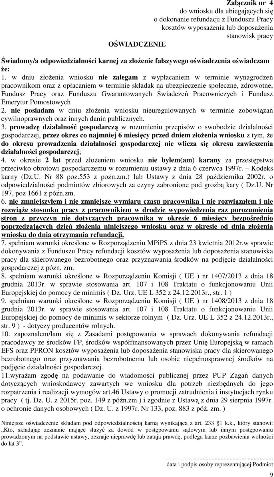 w dniu złożenia wniosku nie zalegam z wypłacaniem w terminie wynagrodzeń pracownikom oraz z opłacaniem w terminie składak na ubezpieczenie społeczne, zdrowotne, Fundusz Pracy oraz Funduszu