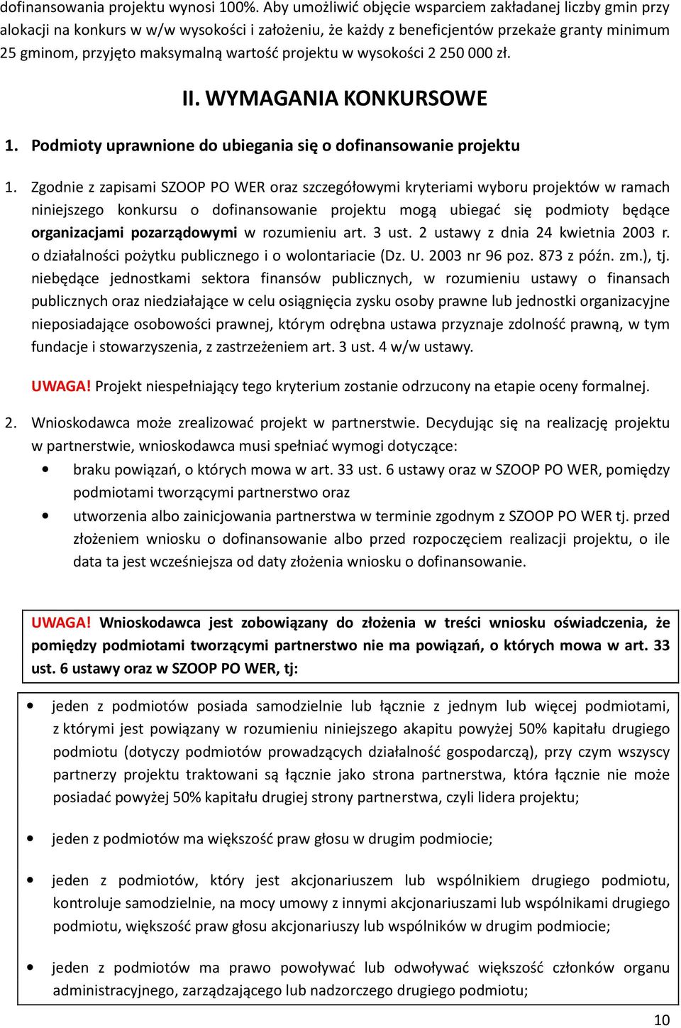 projektu w wysokości 2 250 000 zł. II. WYMAGANIA KONKURSOWE 1. Podmioty uprawnione do ubiegania się o dofinansowanie projektu 1.