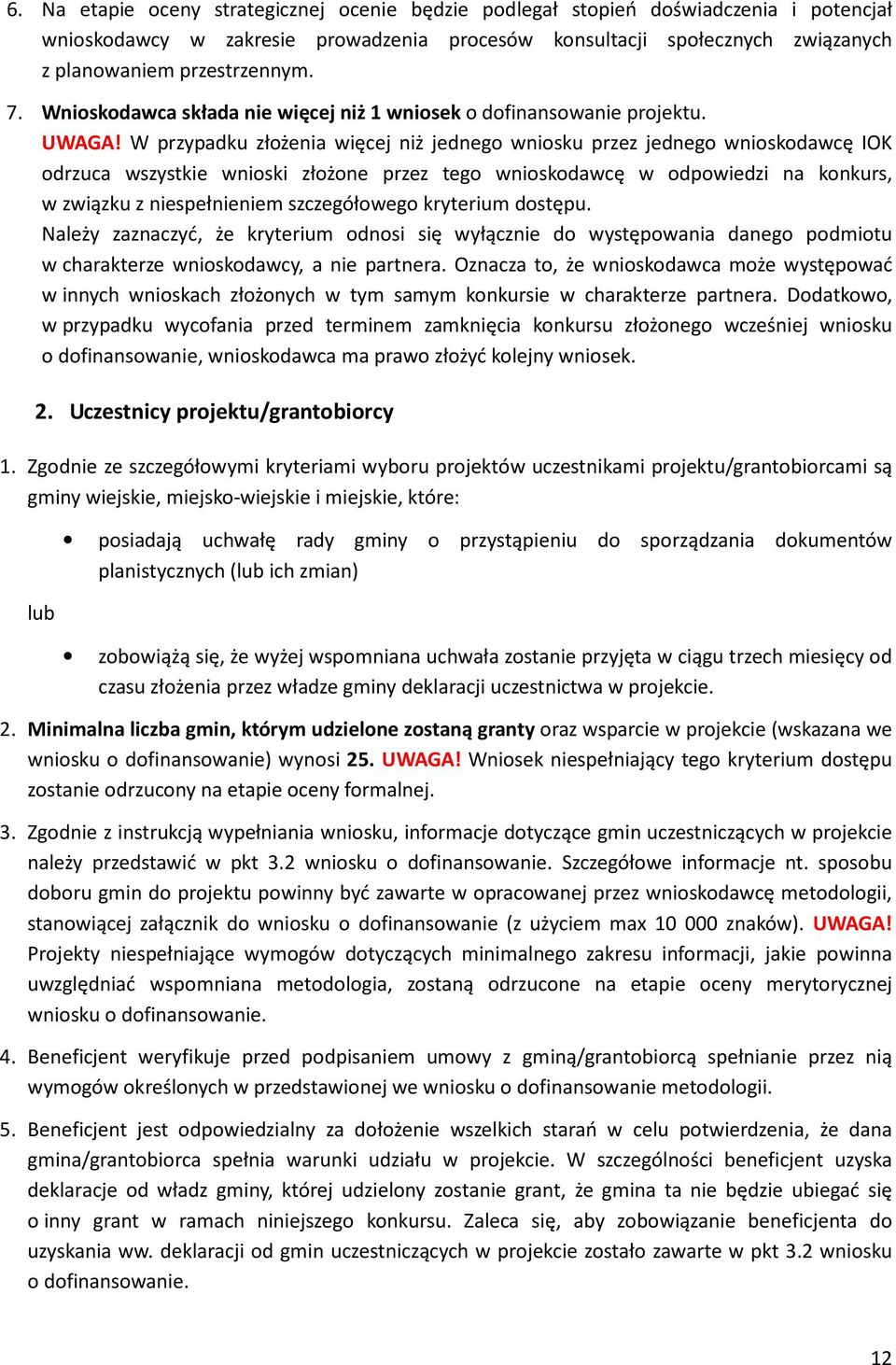 W przypadku złożenia więcej niż jednego wniosku przez jednego wnioskodawcę IOK odrzuca wszystkie wnioski złożone przez tego wnioskodawcę w odpowiedzi na konkurs, w związku z niespełnieniem