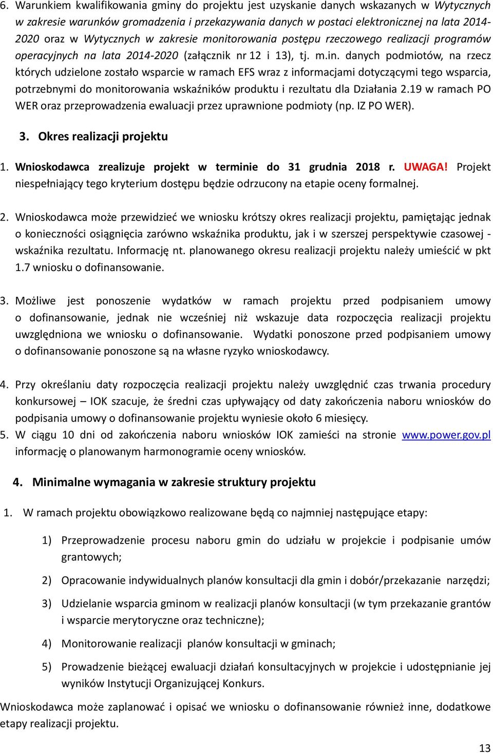 danych podmiotów, na rzecz których udzielone zostało wsparcie w ramach EFS wraz z informacjami dotyczącymi tego wsparcia, potrzebnymi do monitorowania wskaźników produktu i rezultatu dla Działania 2.