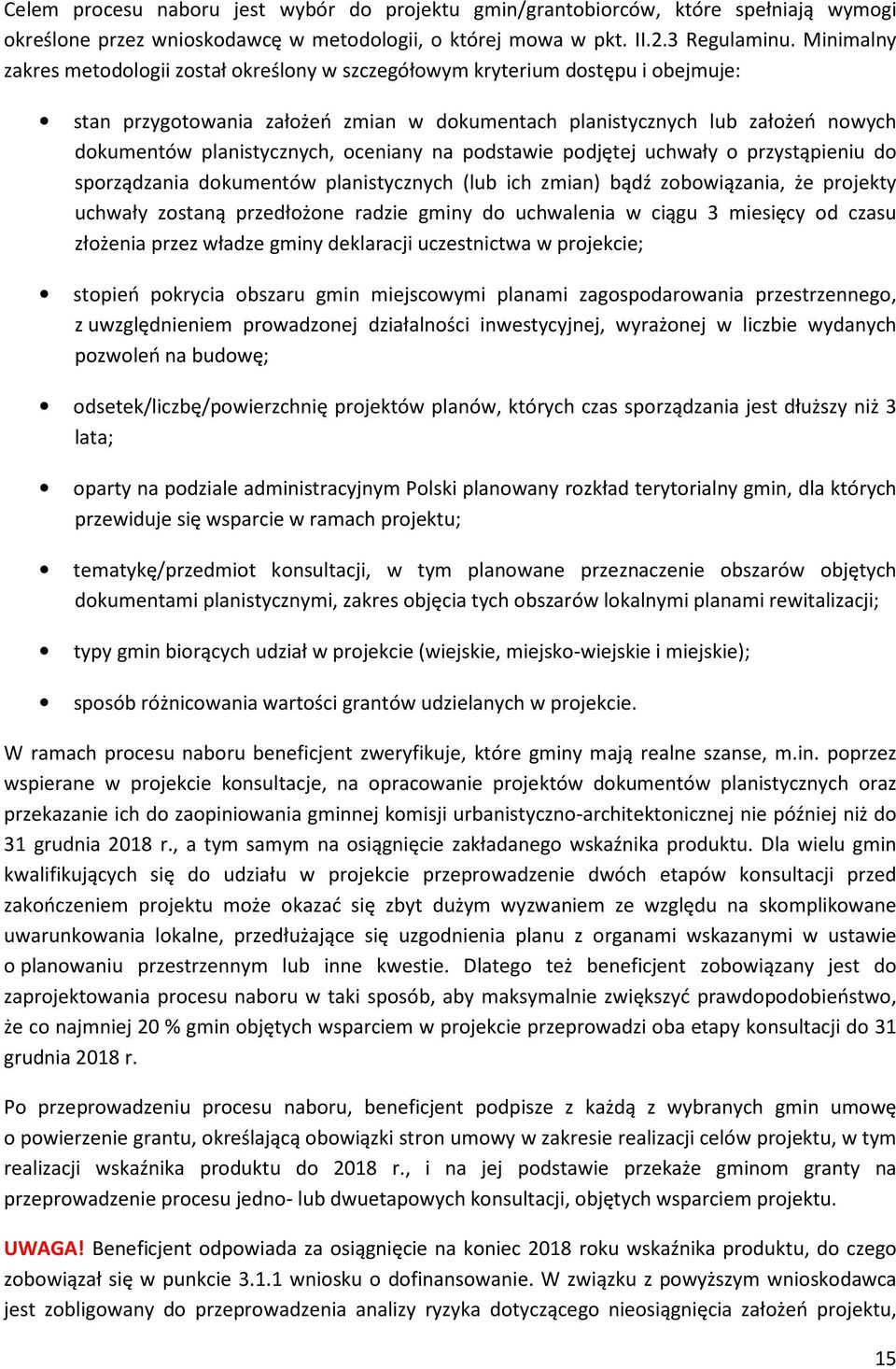 oceniany na podstawie podjętej uchwały o przystąpieniu do sporządzania dokumentów planistycznych (lub ich zmian) bądź zobowiązania, że projekty uchwały zostaną przedłożone radzie gminy do uchwalenia