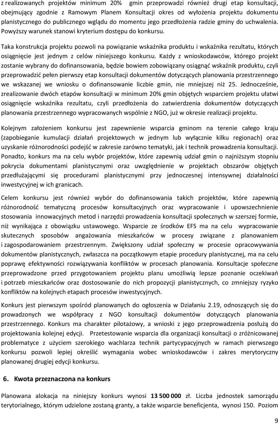 Taka konstrukcja projektu pozwoli na powiązanie wskaźnika produktu i wskaźnika rezultatu, których osiągnięcie jest jednym z celów niniejszego konkursu.