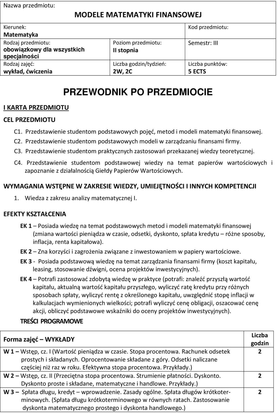 Przedstawienie studentom praktycznych zastosowań przekazanej wiedzy teoretycznej. C4.