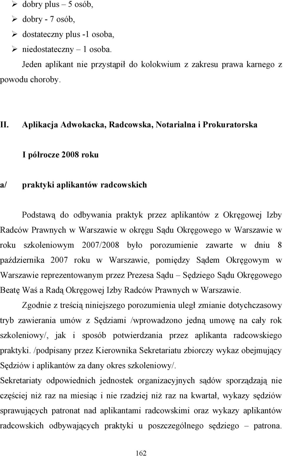 Warszawie w okręgu Sądu Okręgowego w Warszawie w roku szkoleniowym 2007/2008 było porozumienie zawarte w dniu 8 października 2007 roku w Warszawie, pomiędzy Sądem Okręgowym w Warszawie