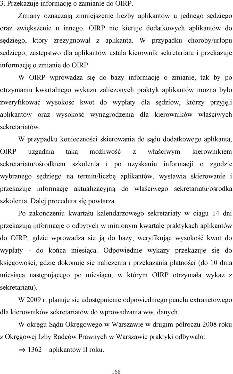 W przypadku choroby/urlopu sędziego, zastępstwo dla aplikantów ustala kierownik sekretariatu i przekazuje informację o zmianie do OIRP.