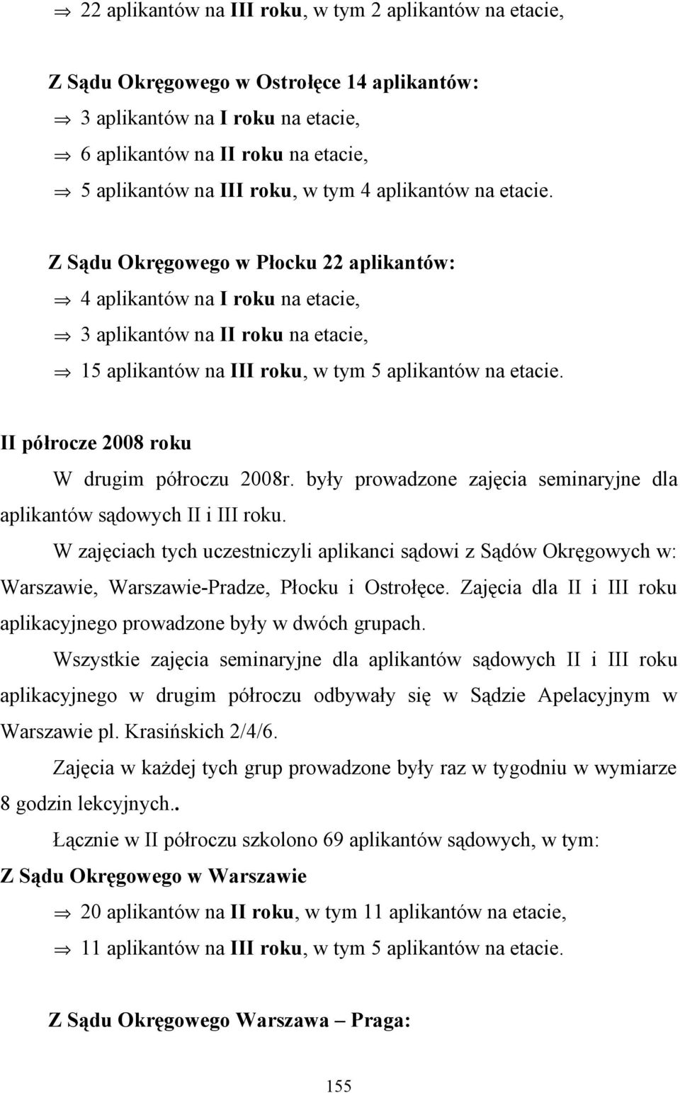 II półrocze 2008 roku W drugim półroczu 2008r. były prowadzone zajęcia seminaryjne dla aplikantów sądowych II i III roku.