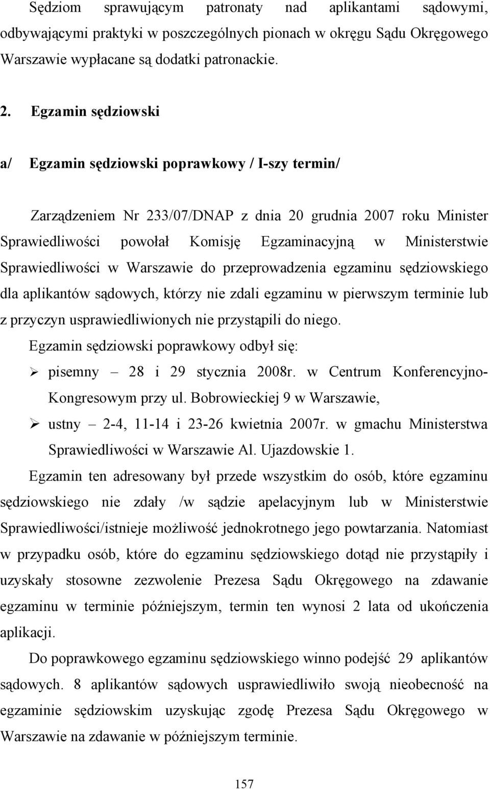 Sprawiedliwości w Warszawie do przeprowadzenia egzaminu sędziowskiego dla aplikantów sądowych, którzy nie zdali egzaminu w pierwszym terminie lub z przyczyn usprawiedliwionych nie przystąpili do