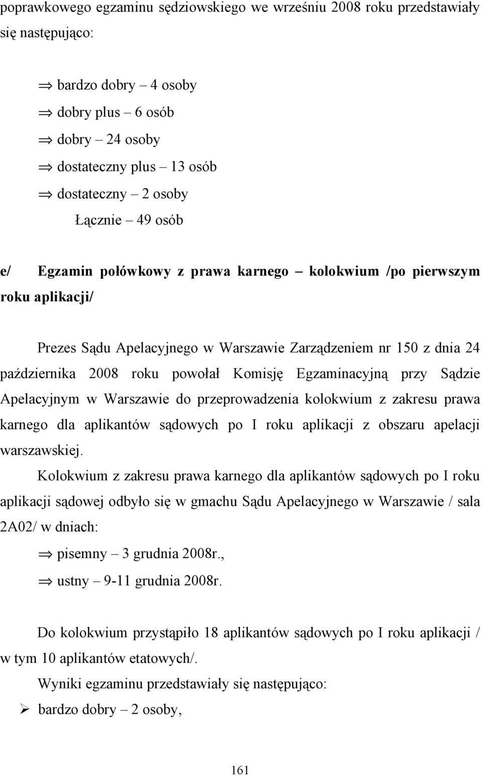 Egzaminacyjną przy Sądzie Apelacyjnym w Warszawie do przeprowadzenia kolokwium z zakresu prawa karnego dla aplikantów sądowych po I roku aplikacji z obszaru apelacji warszawskiej.