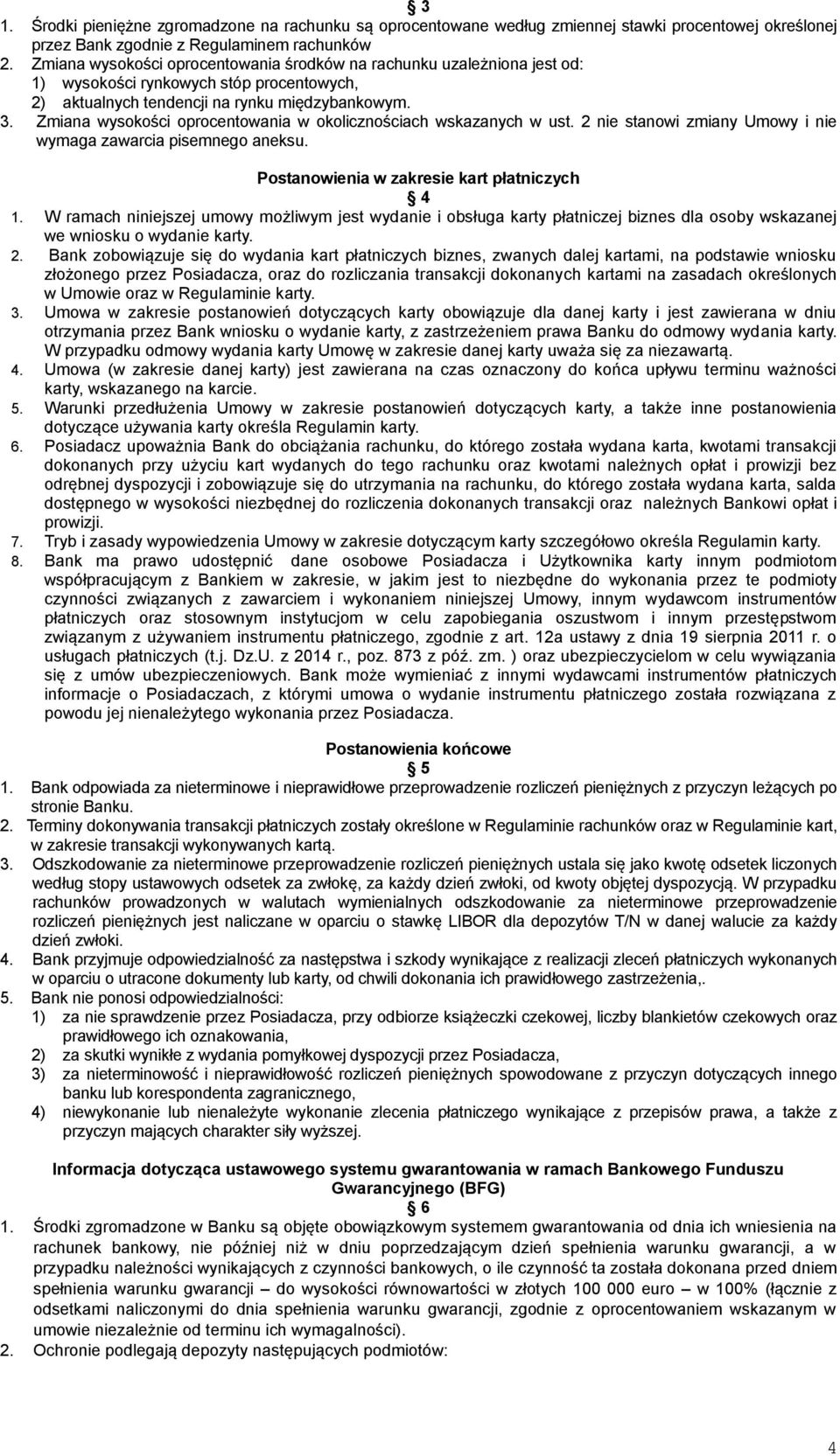 Zmiana wysokości oprocentowania w okolicznościach wskazanych w ust. 2 nie stanowi zmiany Umowy i nie wymaga zawarcia pisemnego aneksu. Postanowienia w zakresie kart płatniczych 4 1.