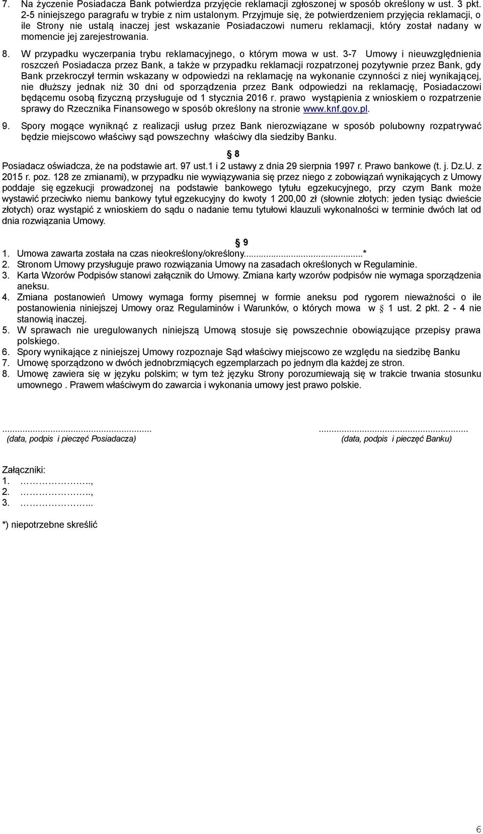 W przypadku wyczerpania trybu reklamacyjnego, o którym mowa w ust.