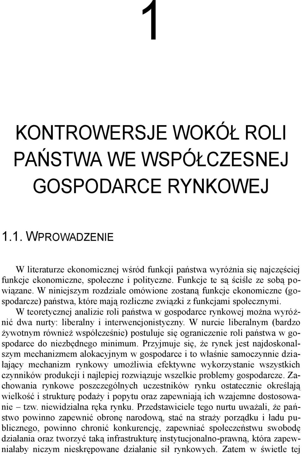 W teoretycznej analizie roli państwa w gospodarce rynkowej można wyróżnić dwa nurty: liberalny i interwencjonistyczny.