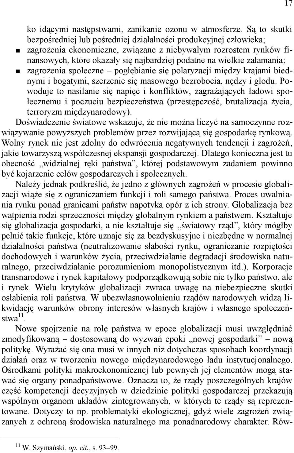 wielkie załamania; zagrożenia społeczne pogłębianie się polaryzacji między krajami biednymi i bogatymi, szerzenie się masowego bezrobocia, nędzy i głodu.