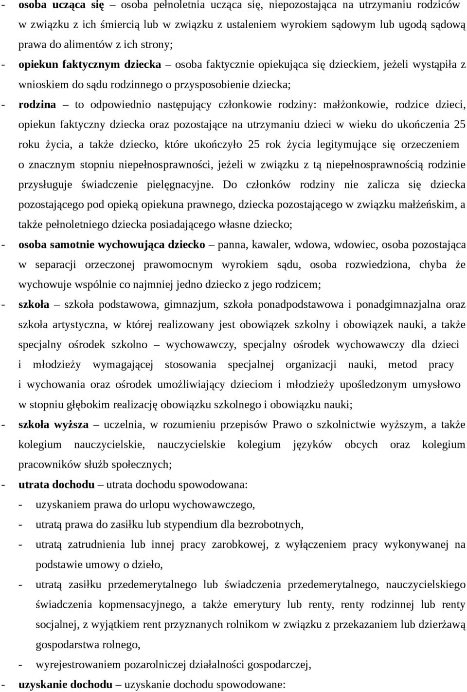 członkowie rodziny: małżonkowie, rodzice dzieci, opiekun faktyczny dziecka oraz pozostające na utrzymaniu dzieci w wieku do ukończenia 25 roku życia, a także dziecko, które ukończyło 25 rok życia