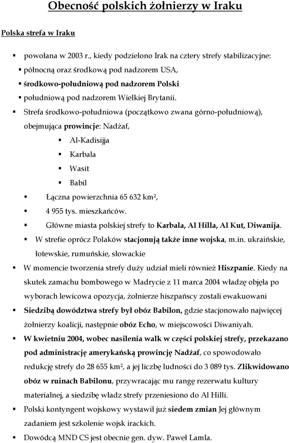 Strefa środkowo-południowa (początkowo zwana górno-południową), obejmująca prowincje: Nadżaf, Al-Kadisijja Karbala Wasit Babil Łączna powierzchnia 65 632 km², 4 955 tys. mieszkańców.