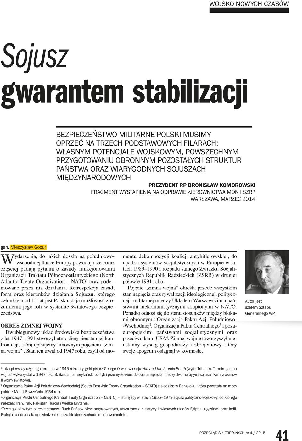 Mieczysław Gocuł Wydarzenia, do jakich doszło na południowo- -wschodniej flance Europy powodują, że coraz częściej padają pytania o zasady funkcjonowania Organizacji Traktatu Północnoatlantyckiego