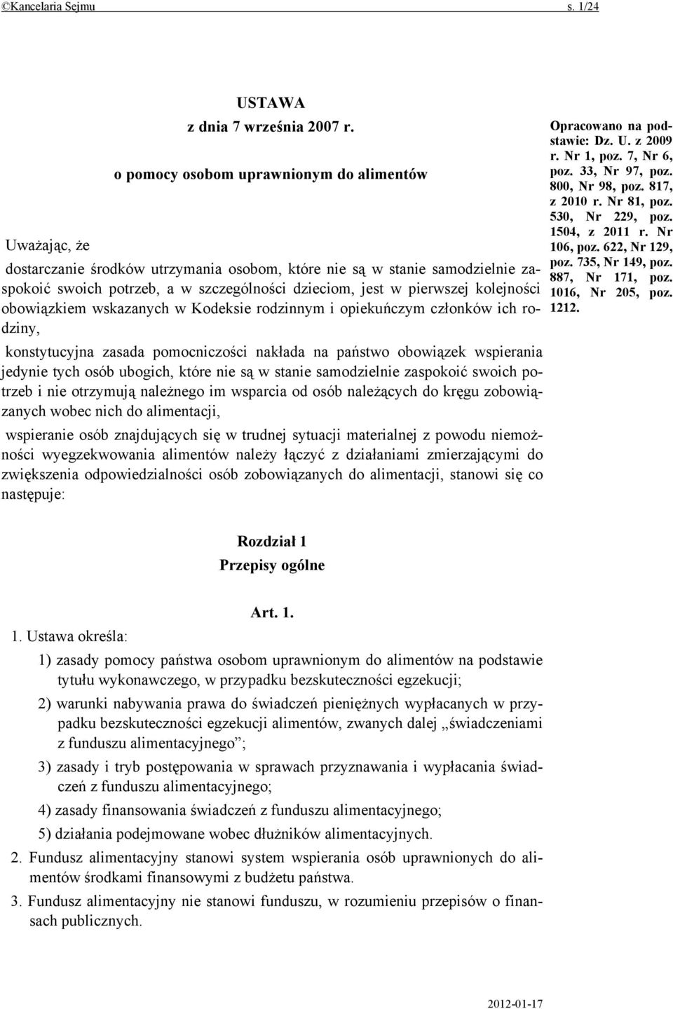 kolejności obowiązkiem wskazanych w Kodeksie rodzinnym i opiekuńczym członków ich rodziny, konstytucyjna zasada pomocniczości nakłada na państwo obowiązek wspierania jedynie tych osób ubogich, które