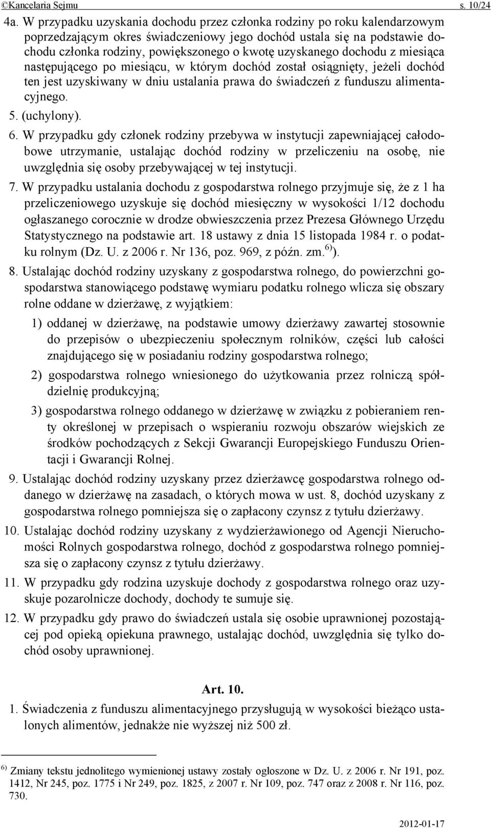 uzyskanego dochodu z miesiąca następującego po miesiącu, w którym dochód został osiągnięty, jeżeli dochód ten jest uzyskiwany w dniu ustalania prawa do świadczeń z funduszu alimentacyjnego. 5.