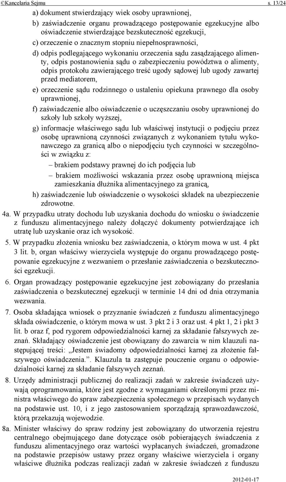 znacznym stopniu niepełnosprawności, d) odpis podlegającego wykonaniu orzeczenia sądu zasądzającego alimenty, odpis postanowienia sądu o zabezpieczeniu powództwa o alimenty, odpis protokołu