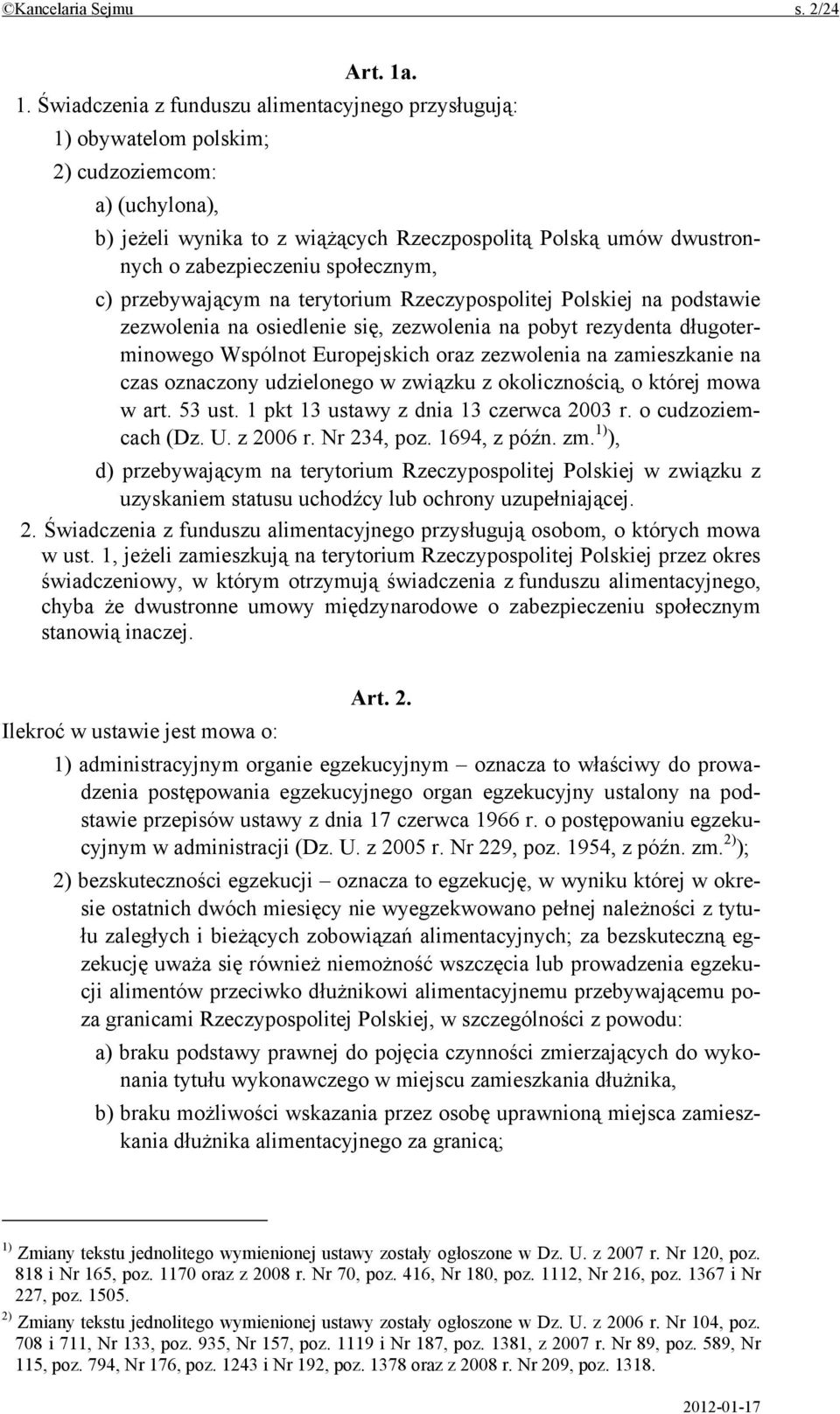 zabezpieczeniu społecznym, c) przebywającym na terytorium Rzeczypospolitej Polskiej na podstawie zezwolenia na osiedlenie się, zezwolenia na pobyt rezydenta długoterminowego Wspólnot Europejskich