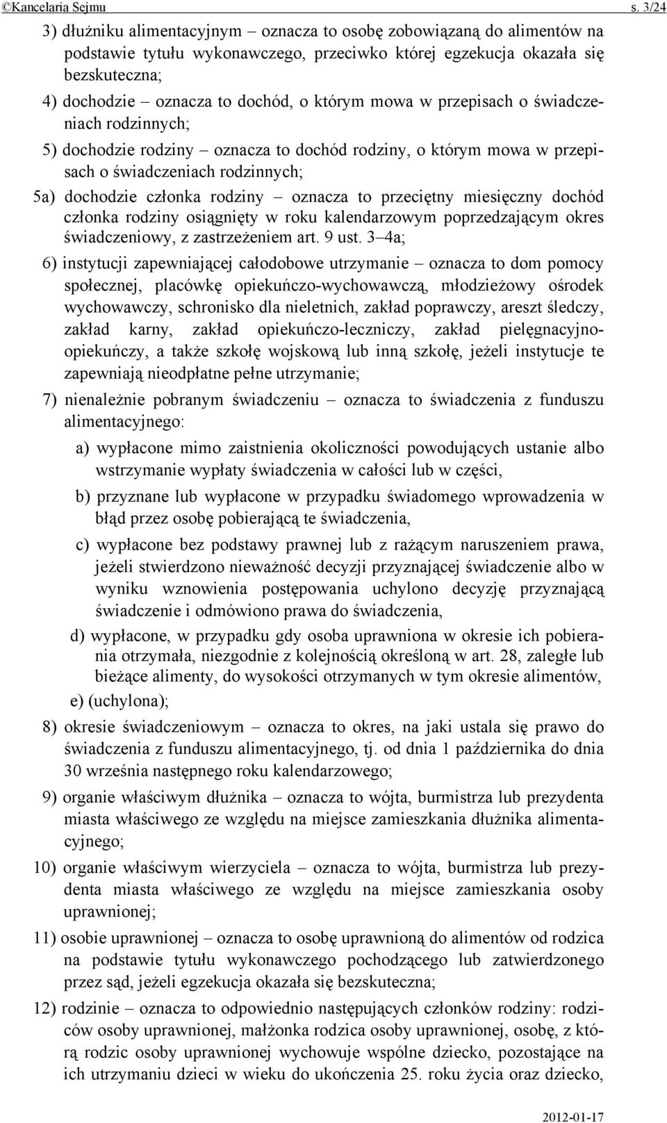 którym mowa w przepisach o świadczeniach rodzinnych; 5) dochodzie rodziny oznacza to dochód rodziny, o którym mowa w przepisach o świadczeniach rodzinnych; 5a) dochodzie członka rodziny oznacza to