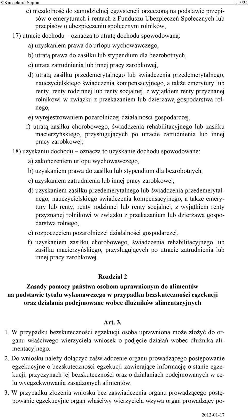 utracie dochodu oznacza to utratę dochodu spowodowaną: a) uzyskaniem prawa do urlopu wychowawczego, b) utratą prawa do zasiłku lub stypendium dla bezrobotnych, c) utratą zatrudnienia lub innej pracy