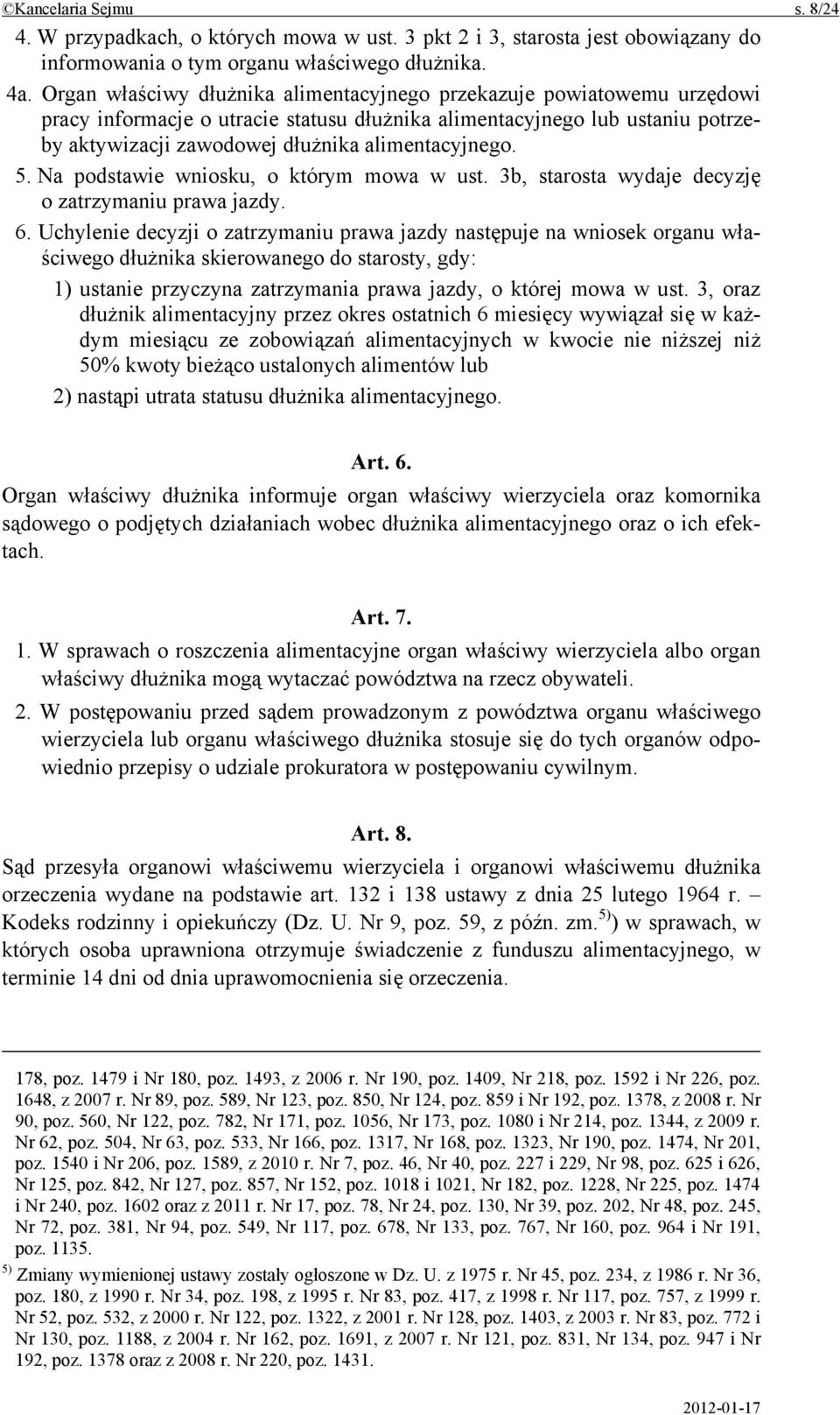 5. Na podstawie wniosku, o którym mowa w ust. 3b, starosta wydaje decyzję o zatrzymaniu prawa jazdy. 6.