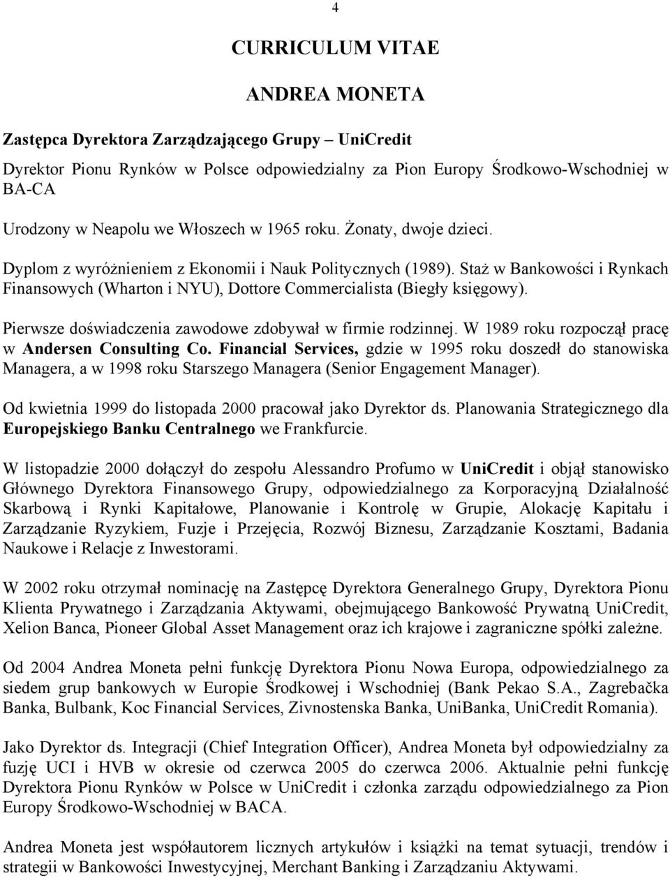 Pierwsze doświadczenia zawodowe zdobywał w firmie rodzinnej. W 1989 roku rozpoczął pracę w Andersen Consulting Co.