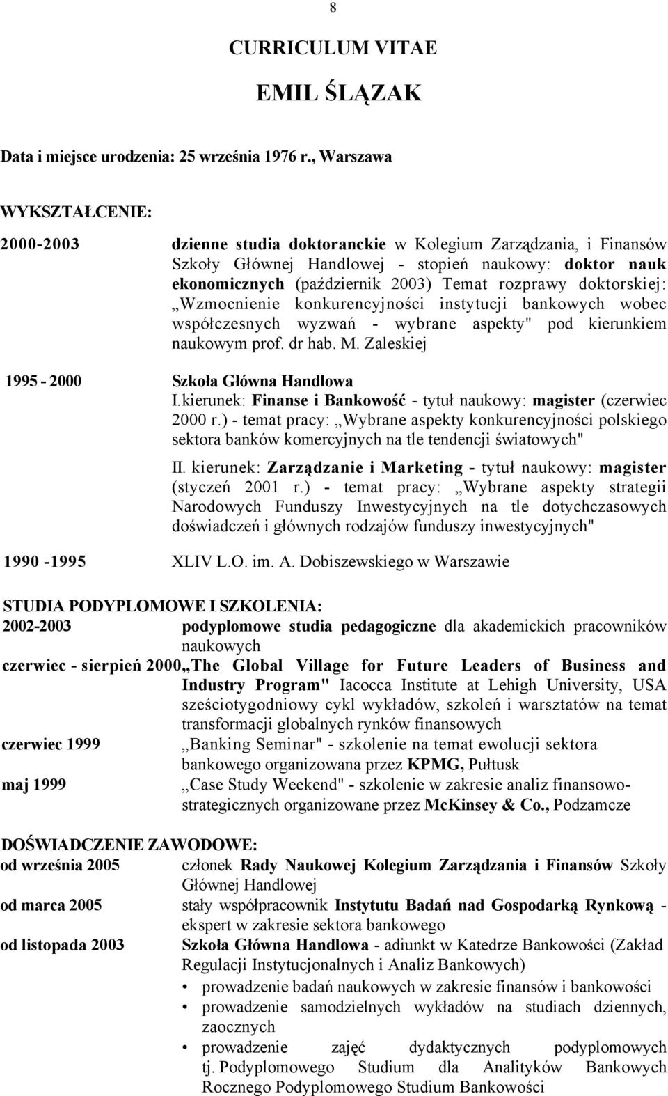 rozprawy doktorskiej: Wzmocnienie konkurencyjności instytucji bankowych wobec współczesnych wyzwań - wybrane aspekty" pod kierunkiem naukowym prof. dr hab. M.