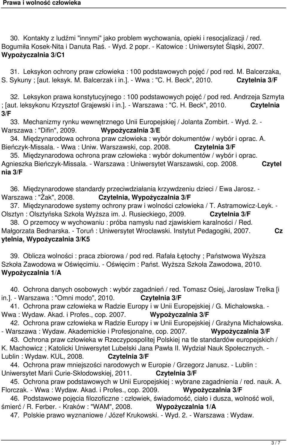 Leksykon prawa konstytucyjnego : 100 podstawowych pojęć / pod red. Andrzeja Szmyta ; [aut. leksykonu Krzysztof Grajewski i in.]. - Warszawa : "C. H. Beck", 2010. Czytelnia 3/F 33.