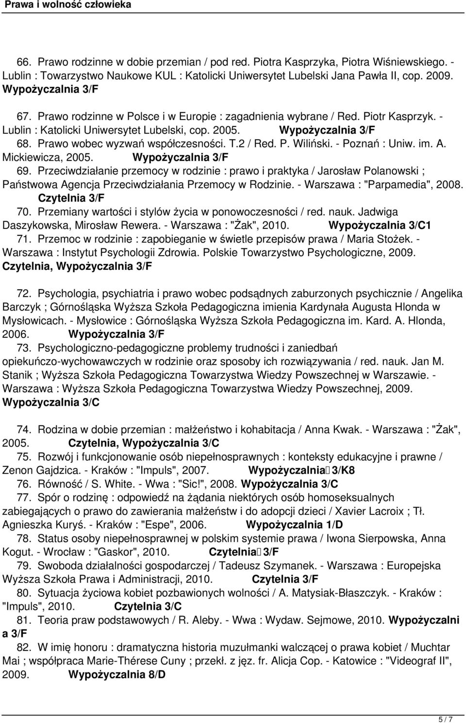 Prawo wobec wyzwań współczesności. T.2 / Red. P. Wiliński. - Poznań : Uniw. im. A. Mickiewicza, 2005. Wypożyczalnia 3/F 69.