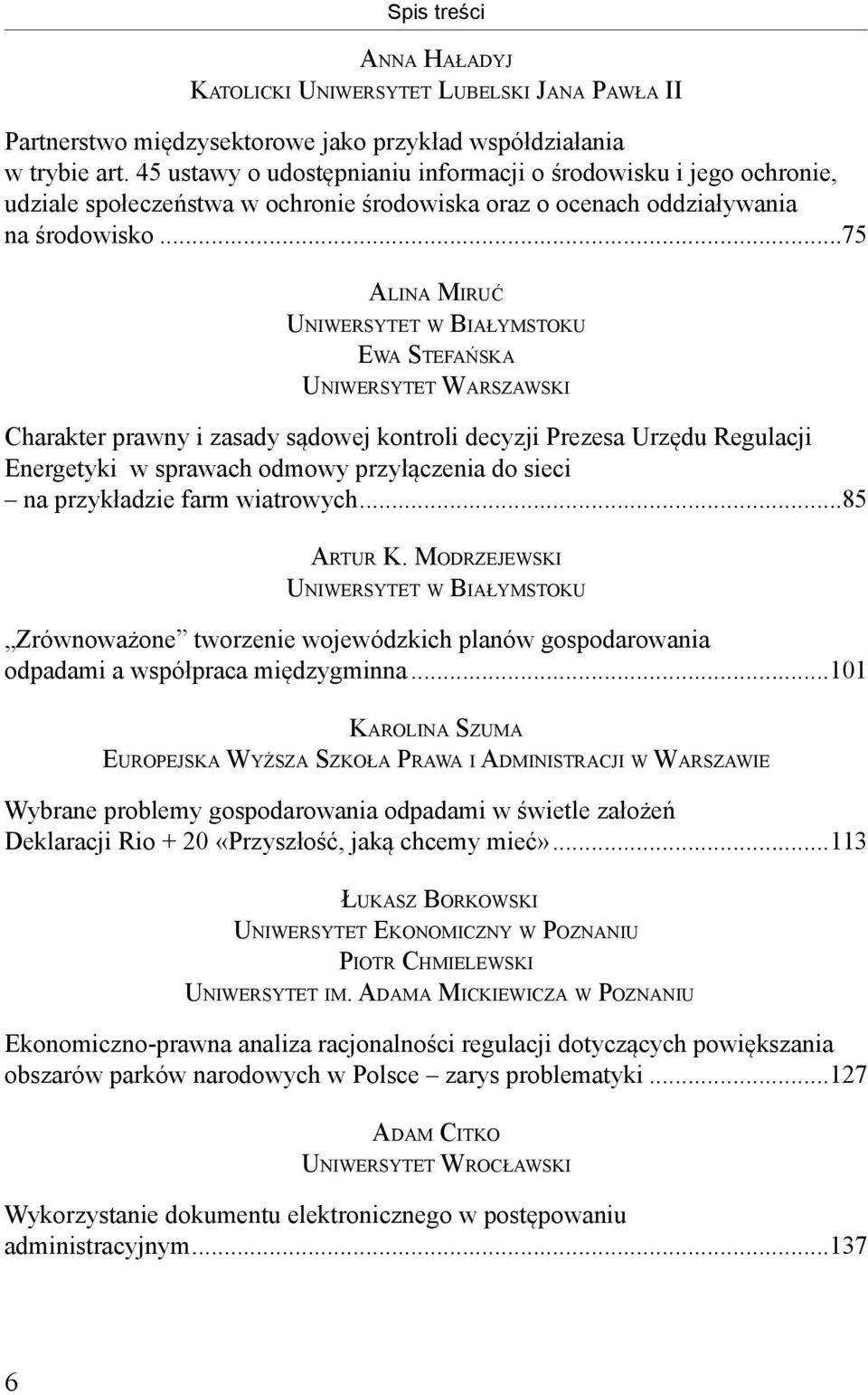 ..75 ALINA MIRUĆ EWA STEFAŃSKA UNIWERSYTET WARSZAWSKI Charakter prawny i zasady sądowej kontroli decyzji Prezesa Urzędu Regulacji Energetyki w sprawach odmowy przyłączenia do sieci na przykładzie