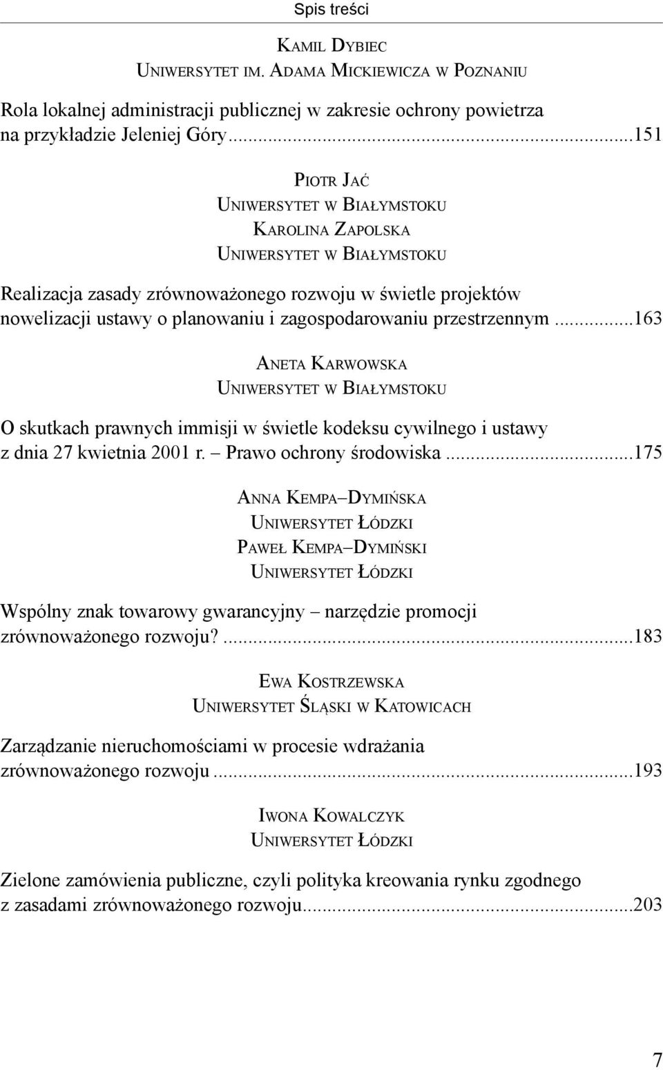 ..163 ANETA KARWOWSKA O skutkach prawnych immisji w świetle kodeksu cywilnego i ustawy z dnia 27 kwietnia 2001 r. Prawo ochrony środowiska.