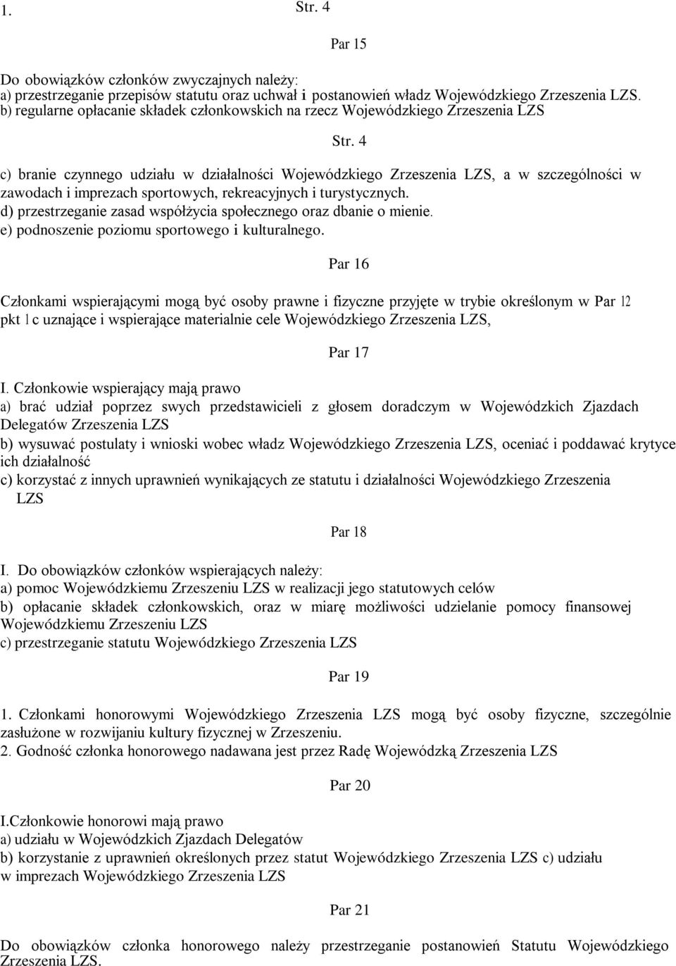 4 c) branie czynnego udziału w działalności Wojewódzkiego Zrzeszenia LZS, a w szczególności w zawodach i imprezach sportowych, rekreacyjnych i turystycznych.