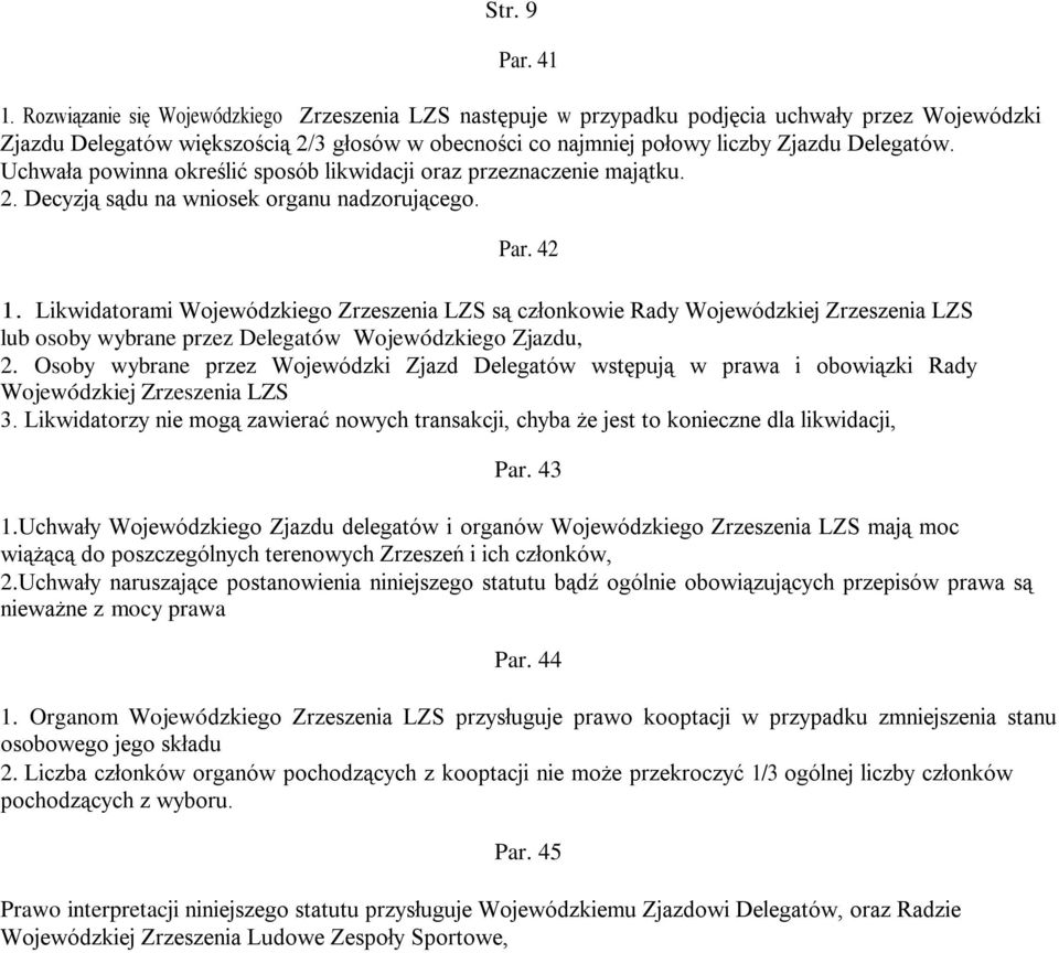 Uchwała powinna określić sposób likwidacji oraz przeznaczenie majątku. 2. Decyzją sądu na wniosek organu nadzorującego. Par. 42 1.