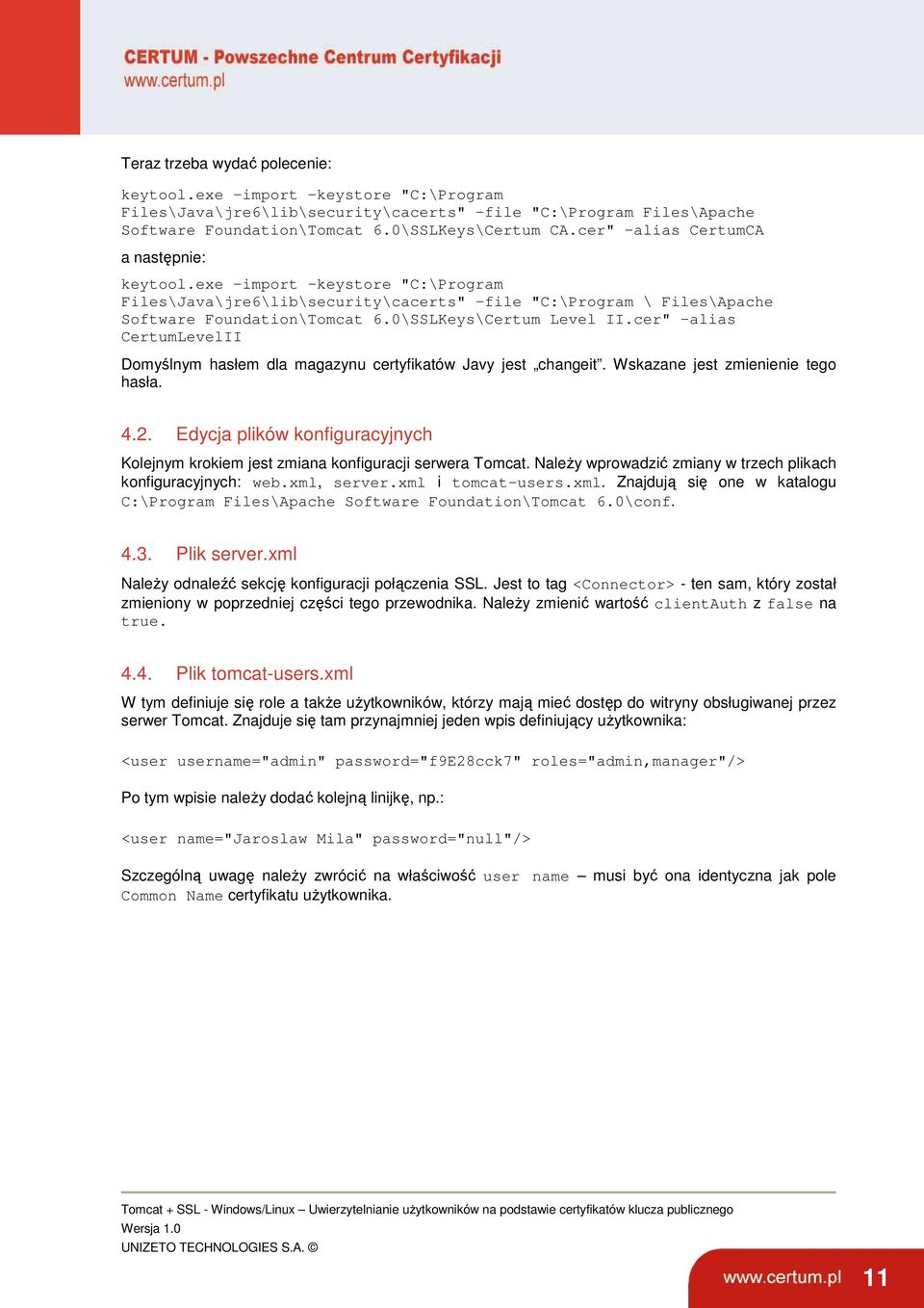 0\SSLKeys\Certum Level II.cer" -alias CertumLevelII Domyślnym hasłem dla magazynu certyfikatów Javy jest changeit. Wskazane jest zmienienie tego hasła. 4.2.