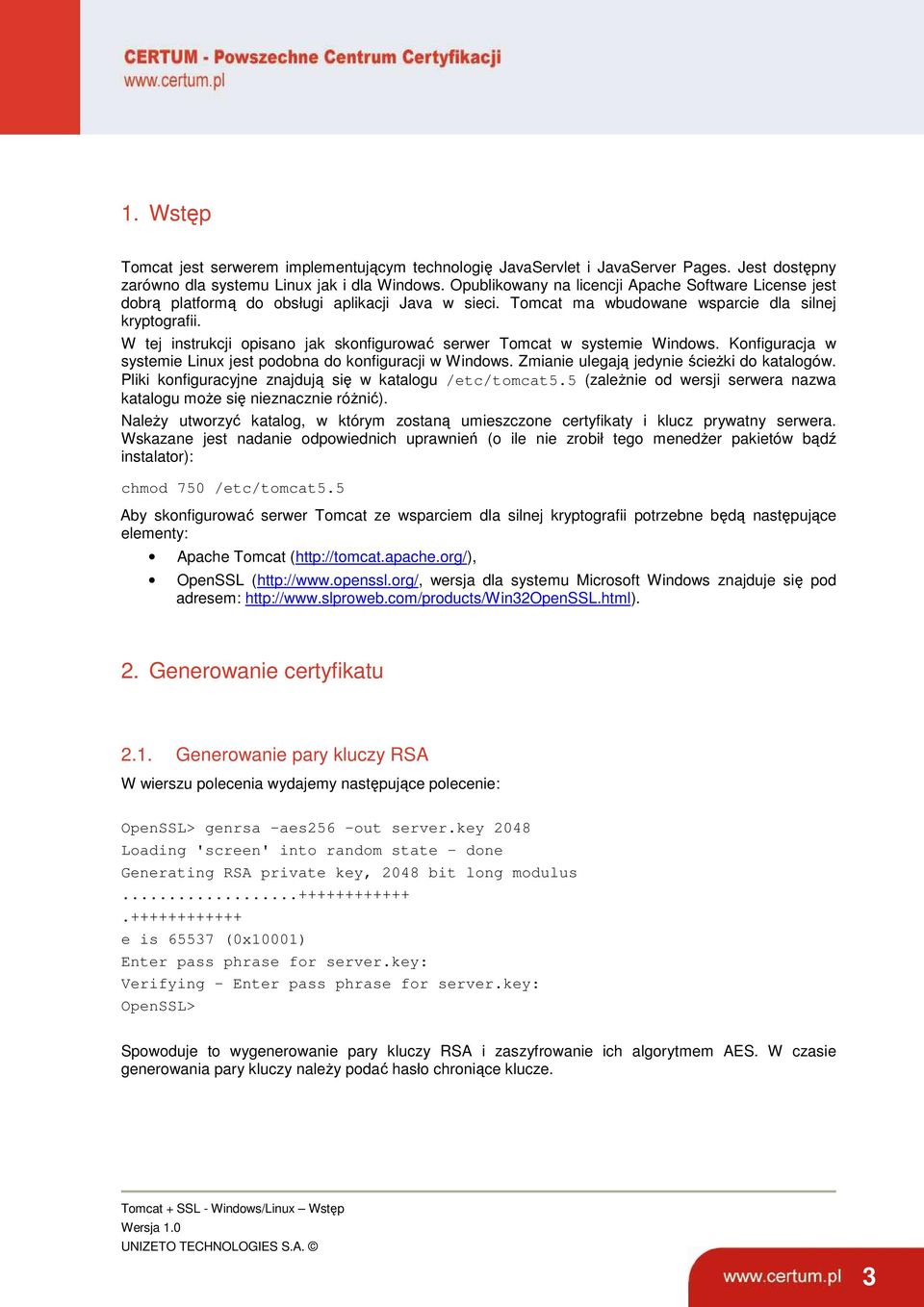 W tej instrukcji opisano jak skonfigurować serwer Tomcat w systemie Windows. Konfiguracja w systemie Linux jest podobna do konfiguracji w Windows. Zmianie ulegają jedynie ścieŝki do katalogów.