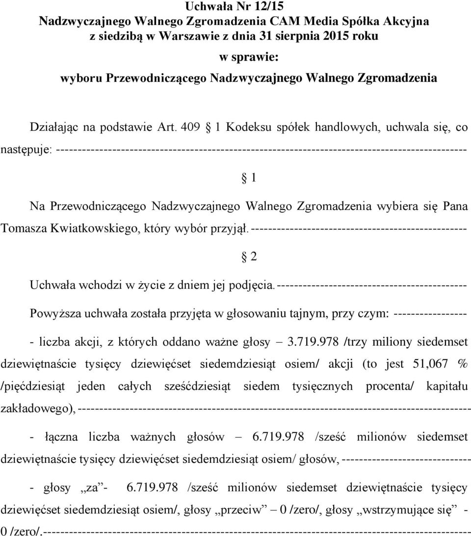 409 1 Kodeksu spółek handlowych, uchwala się, co następuje: ----------------------------------------------------------------------------------------------- 1 Na Przewodniczącego Nadzwyczajnego