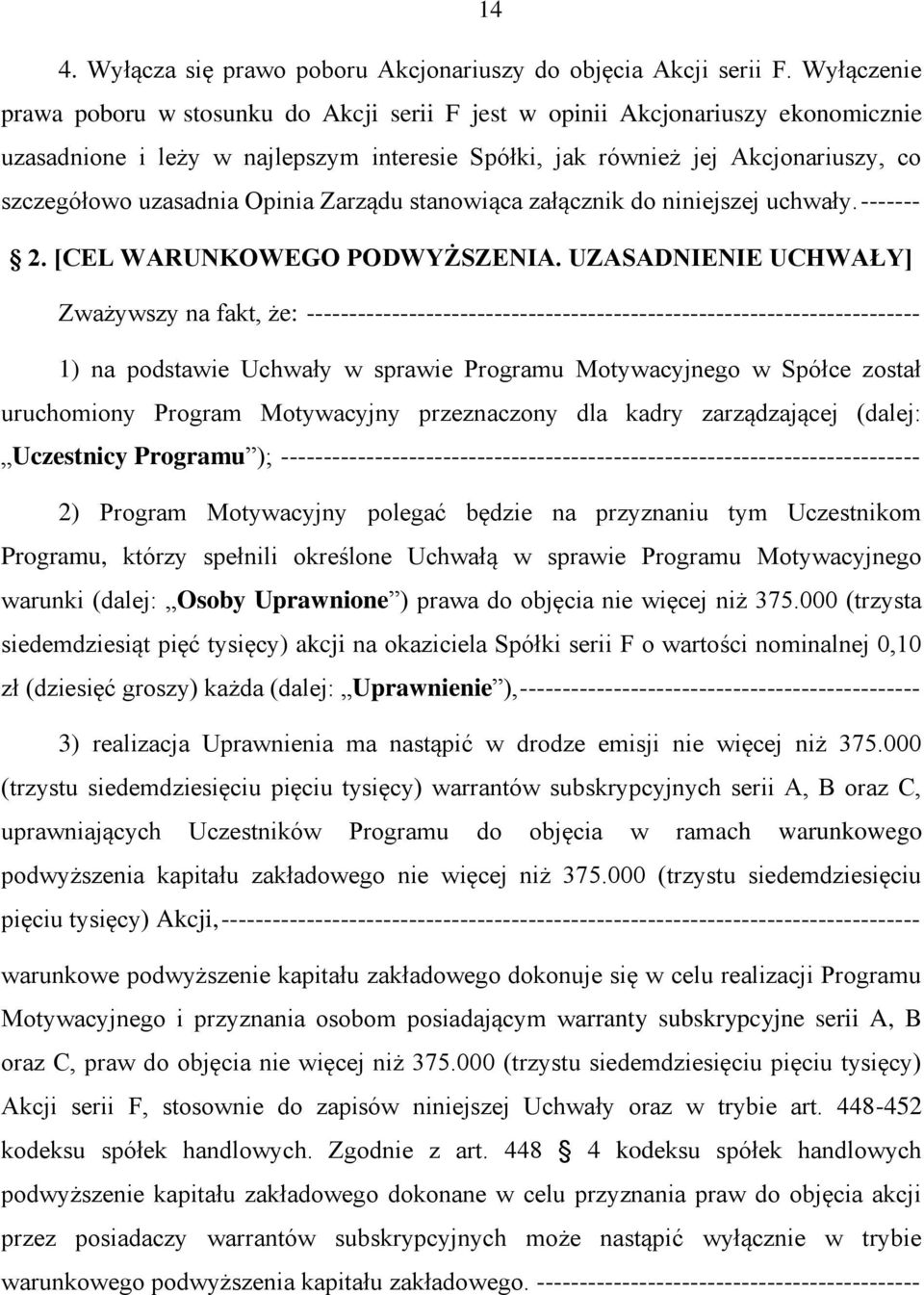 Opinia Zarządu stanowiąca załącznik do niniejszej uchwały. ------- 2. [CEL WARUNKOWEGO PODWYŻSZENIA.