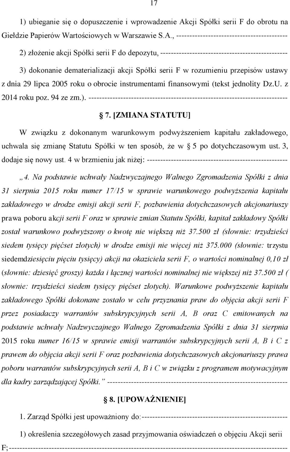 , ------------------------------------------ 2) złożenie akcji Spółki serii F do depozytu, ------------------------------------------------ 3) dokonanie dematerializacji akcji Spółki serii F w