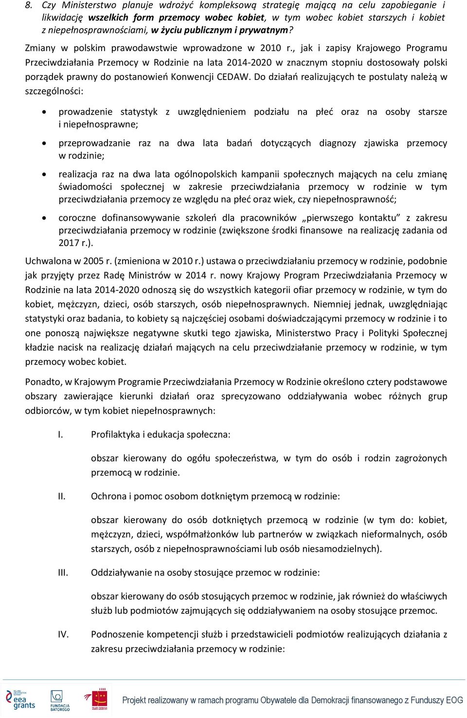 , jak i zapisy Krajowego Programu Przeciwdziałania Przemocy w Rodzinie na lata 2014-2020 w znacznym stopniu dostosowały polski porządek prawny do postanowień Konwencji CEDAW.