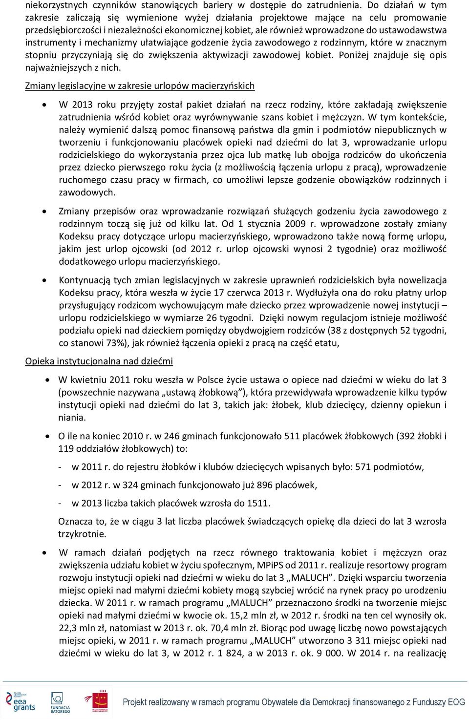 ustawodawstwa instrumenty i mechanizmy ułatwiające godzenie życia zawodowego z rodzinnym, które w znacznym stopniu przyczyniają się do zwiększenia aktywizacji zawodowej kobiet.